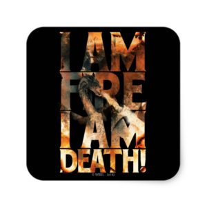 I Am Fire I Am Death! Square Sticker