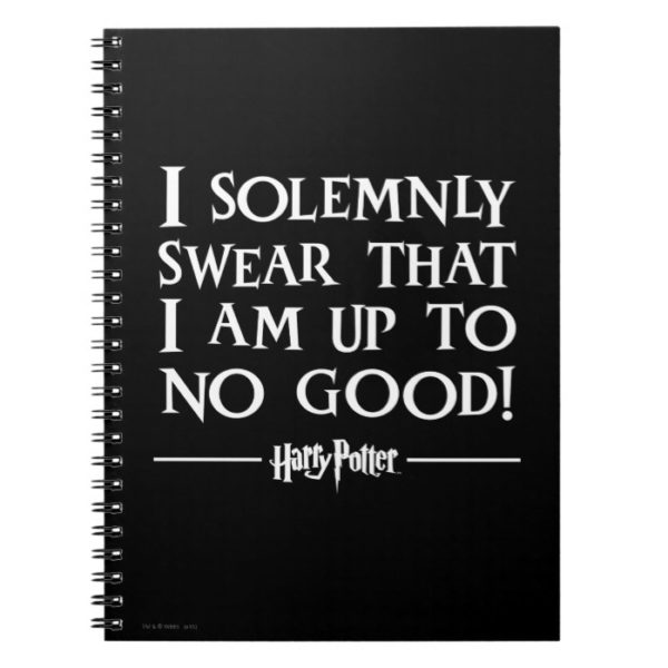 I SOLEMNLY SWEAR THAT I AM UP TO NO GOOD™ NOTEBOOK