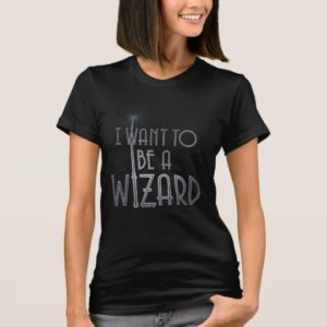 I Want To Be A Wizard T-Shirt