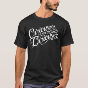 Typography | Curiouser and Curiouser 2 T-Shirt