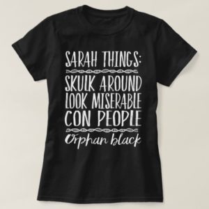 Orphan Black Sarah Things T-shirt