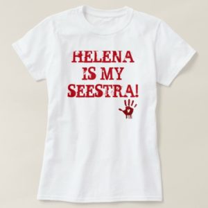 HELENA IS MY SEESTRA! T-Shirt