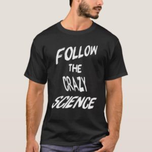Follow The Crazy Science T-Shirt