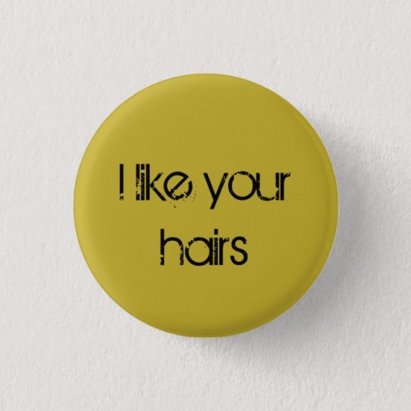 Orphan Black quote I like your hairs Button
