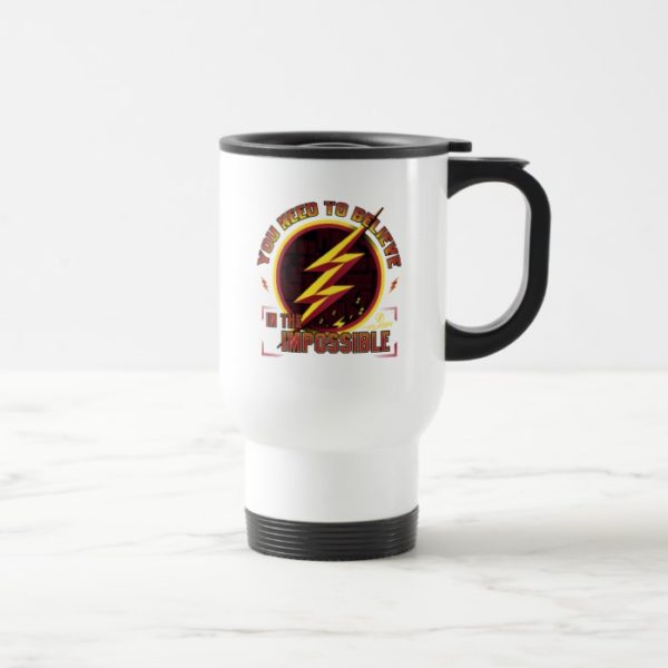The Flash | You Need To Believe In The Imposible Travel Mug