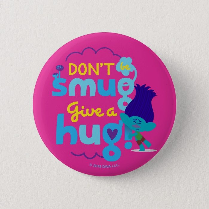 Trolls | Branch - Don't be Smug, Give a Hug Button