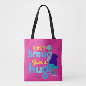 Trolls | Branch - Don't be Smug, Give a Hug Tote Bag
