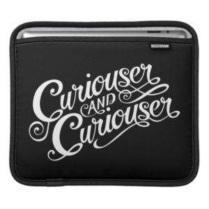 Typography | Curiouser and Curiouser 4 iPad Sleeve