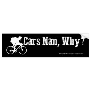Cars Man, Why? Bumper Sticker