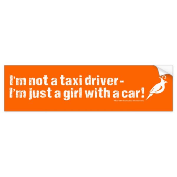 I'm Not a Taxi Driver! Bumper Sticker