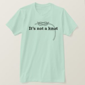 "It's not a knot" T-Shirt
