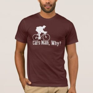 Cars Man, Why? T-Shirt