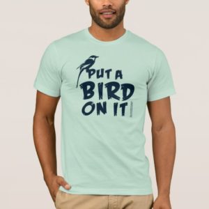 Put a Bird On It T-Shirt