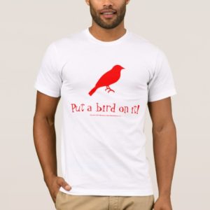 Put a bird on it! White Basic American T-Shirt