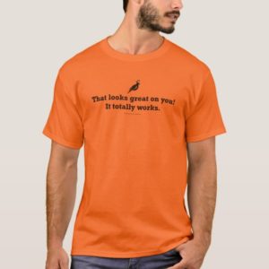 "It totally works" T-Shirt