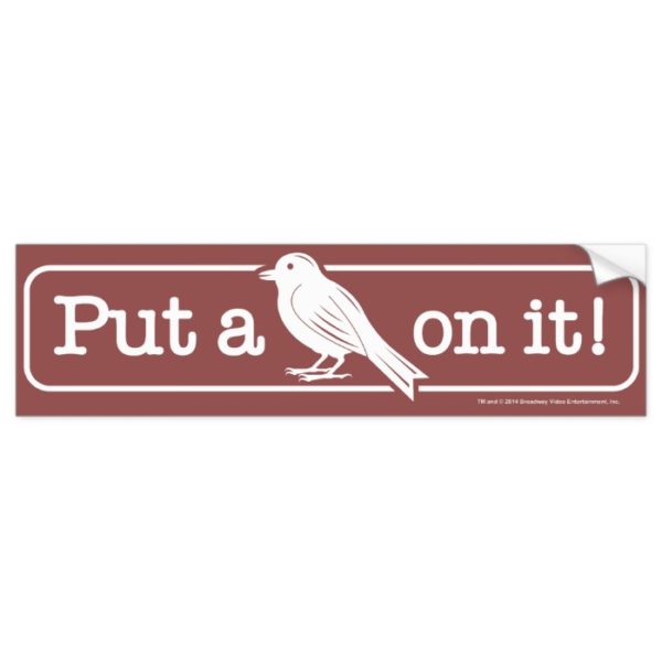 Put A Bird On It! Bumper Sticker