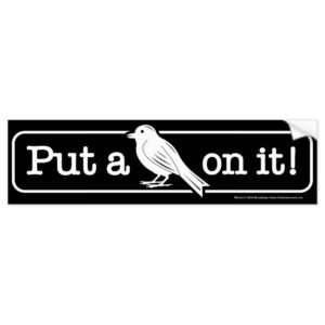 Put A Bird On It! Bumper Sticker