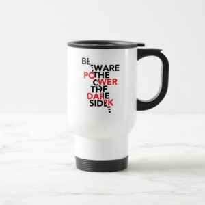 Beware the Power of the Dark Side Travel Mug