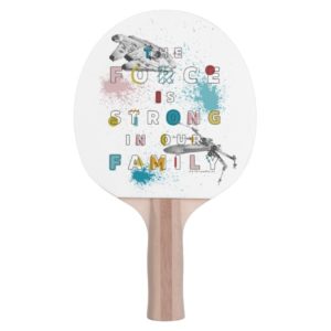 The Force Is Strong In Our Family Ping Pong Paddle